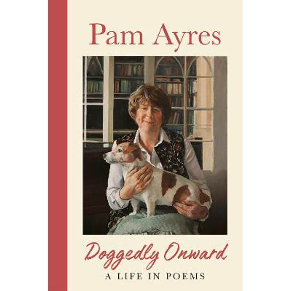 Doggedly Onward: A Life in Poems (Hardback) - Pam Ayres